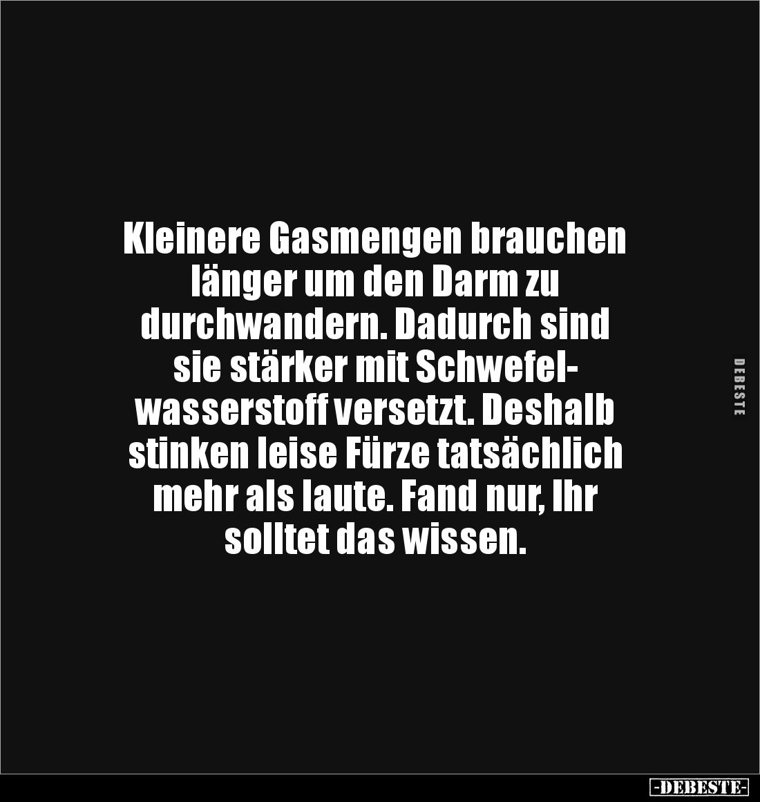 Kleinere Gasmengen brauchen 
länger um den Darm zu 
durchwandern. Dadurch sind 
sie stärker mit Schwefel-
wasserstoff ver...