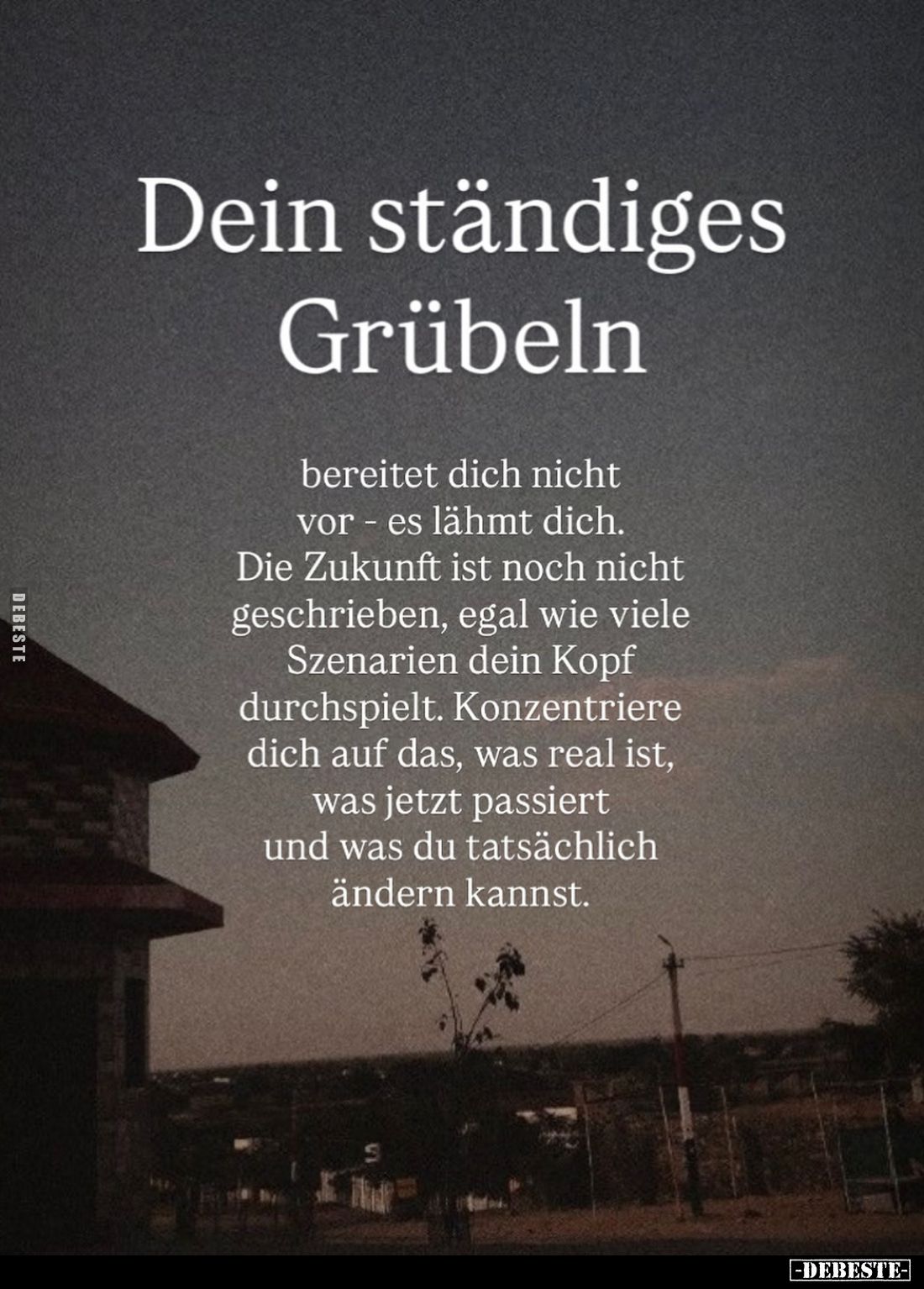 Dein ständiges Grübeln
bereitet dich nicht vor - es lähmt dich.
Die Zukunft ist noch nicht geschrieben, egal wie viele Szen...