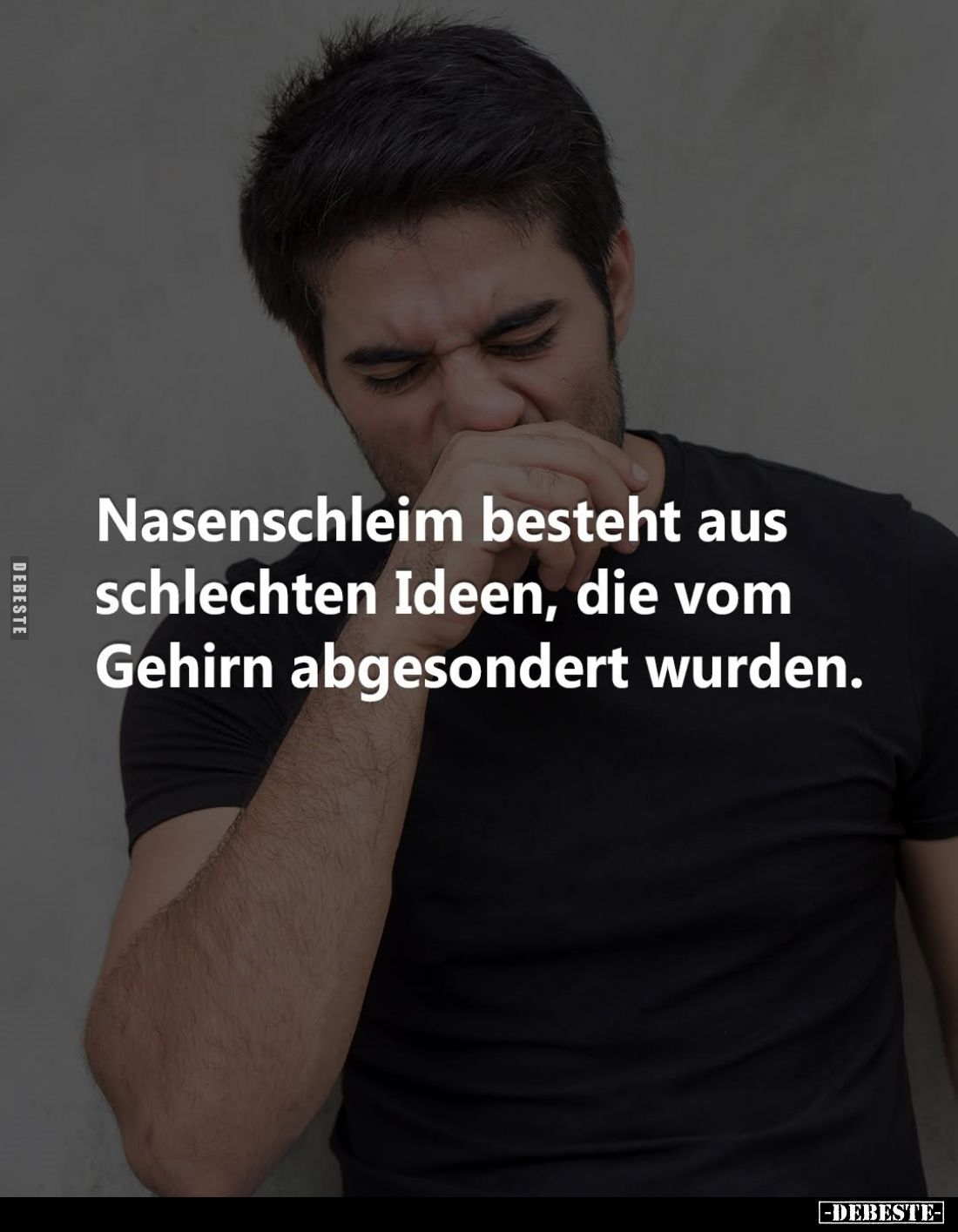 Nasenschleim besteht aus schlechten Ideen.. - Lustige Bilder | DEBESTE.de
