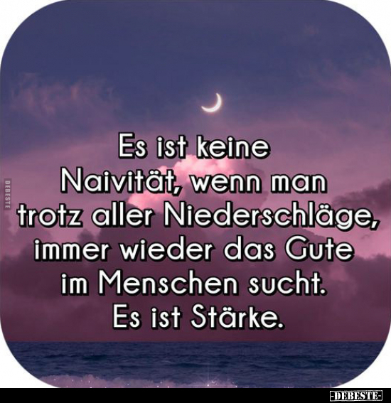 Es ist keine Naivität, wenn man trotz aller Niederschläge.. - Lustige Bilder | DEBESTE.de