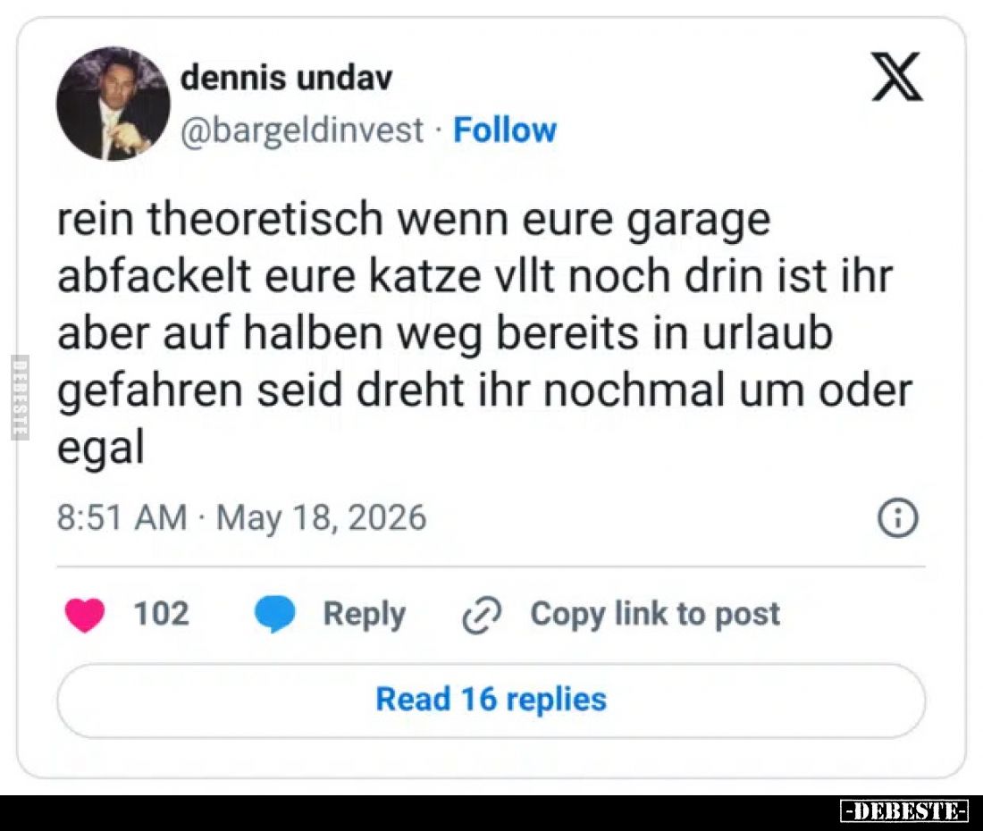 Rein theoretisch wenn eure Garage abfackelt eure Katze vllt noch drin ist ihr aber auf halben Weg bereits in Urlaub gefahren ...
