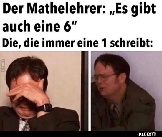 Der Mathelehrer: "Es gibt auch eine 6"..