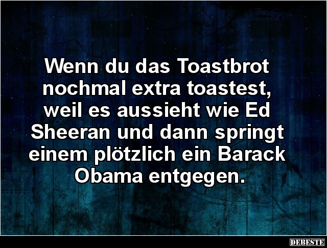 Wenn du das Toastbrot nochmal extra toastest.. - Lustige Bilder | DEBESTE.de