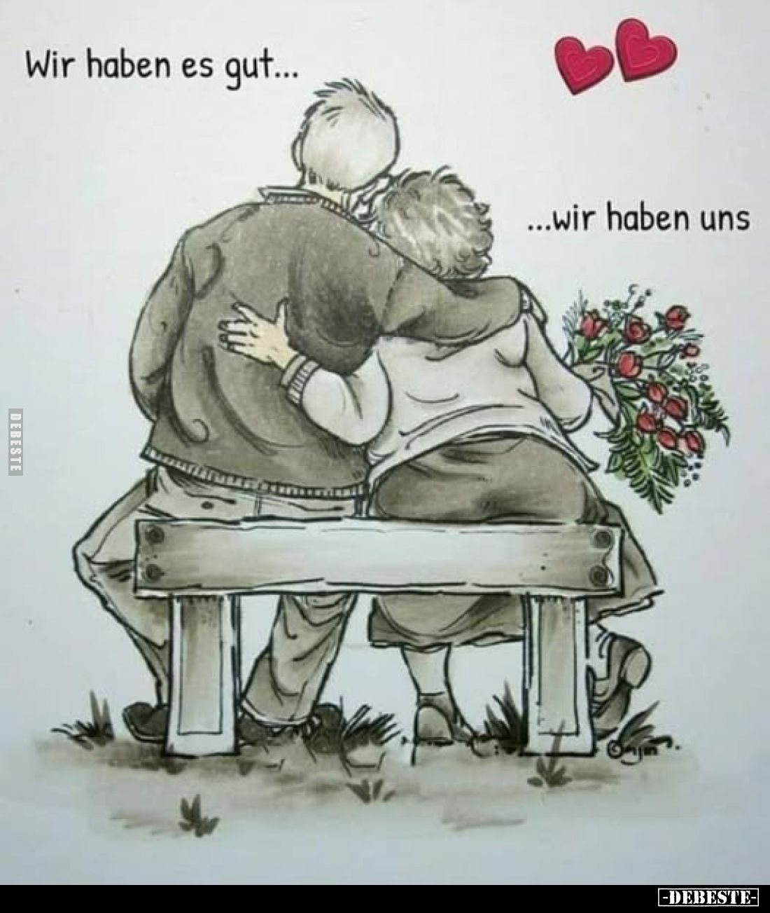 Wir haben es gut...
...wir haben uns.