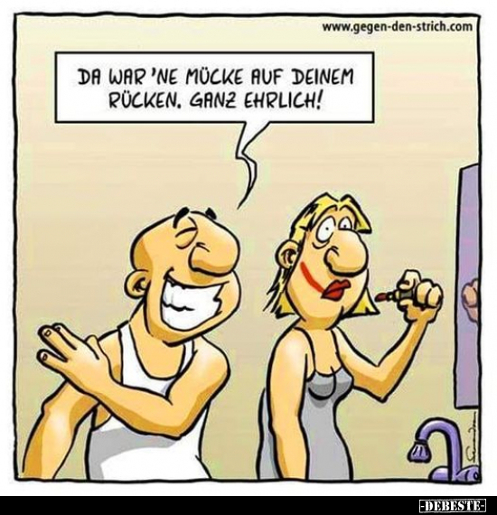 Da war 'ne Mücke auf deinem Rücken, ganz ehrlich!