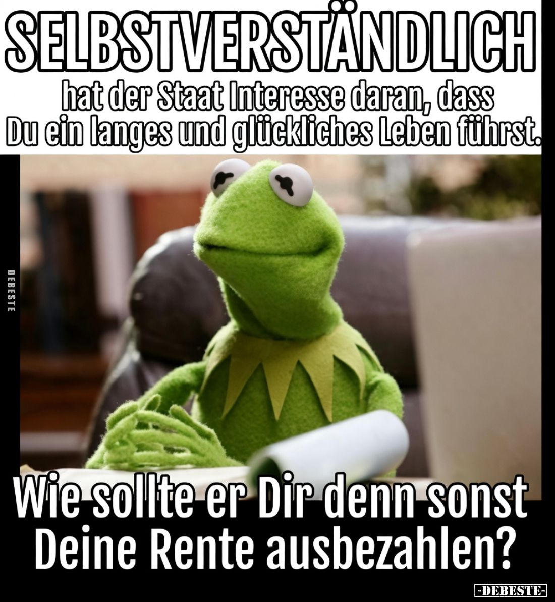Selbstverständlich hat der Staat Interesse daran, dass Du ein langes und glückliches Leben führst.

Wie sollte er Dir denn ...