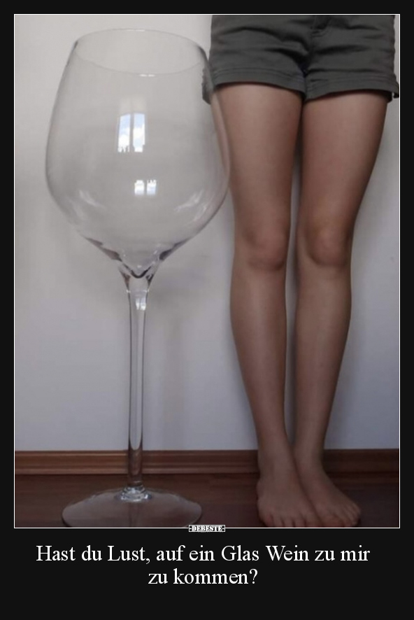 Hast du Lust, auf ein Glas Wein zu mir zu kommen?.. - Lustige Bilder | DEBESTE.de