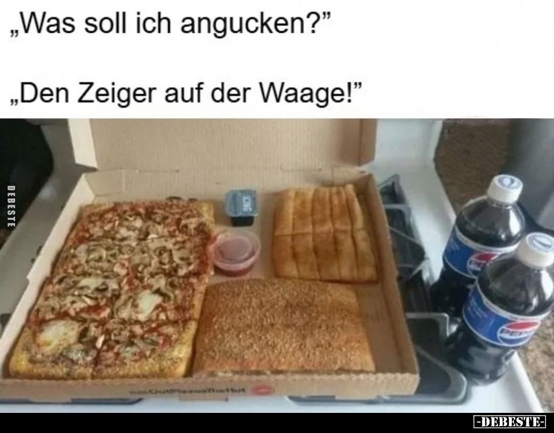 "Was soll ich angucken?" -
"Den Zeiger auf der Waage!"