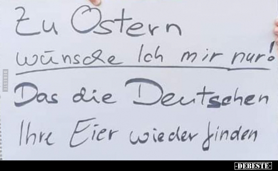 Zu Ostern wünsche ich mir nur! Das die Deutschen Ihre Eier.. - Lustige Bilder | DEBESTE.de