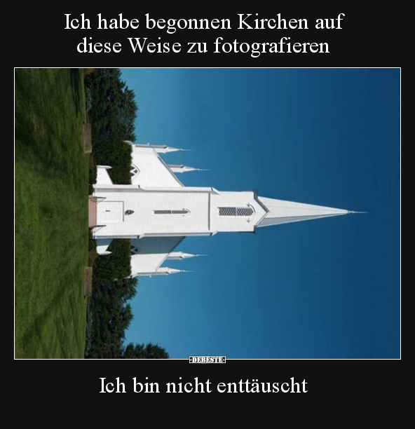 Ich habe begonnen Kirchen auf diese Weise zu fotografieren.. - Lustige Bilder | DEBESTE.de