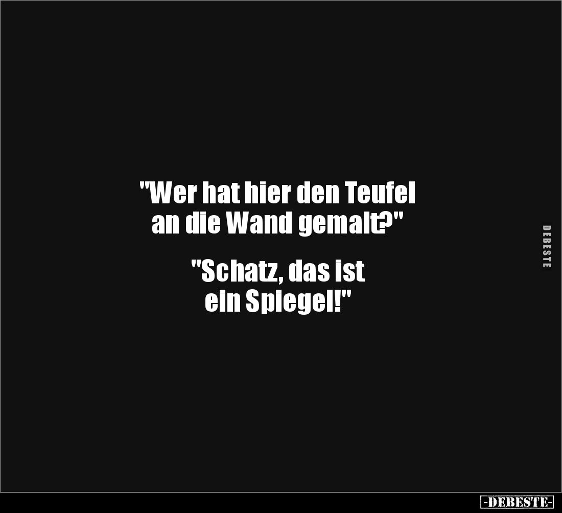 "Wer hat hier den Teufel an die Wand gemalt?"... - Lustige Bilder | DEBESTE.de