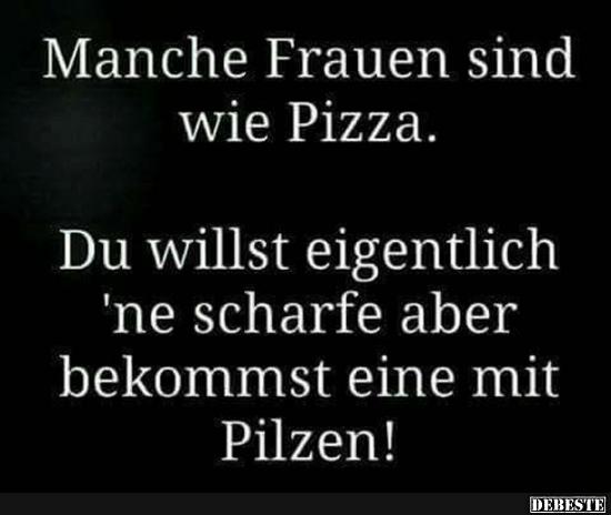 Manche Frauen sind wie Pizza...