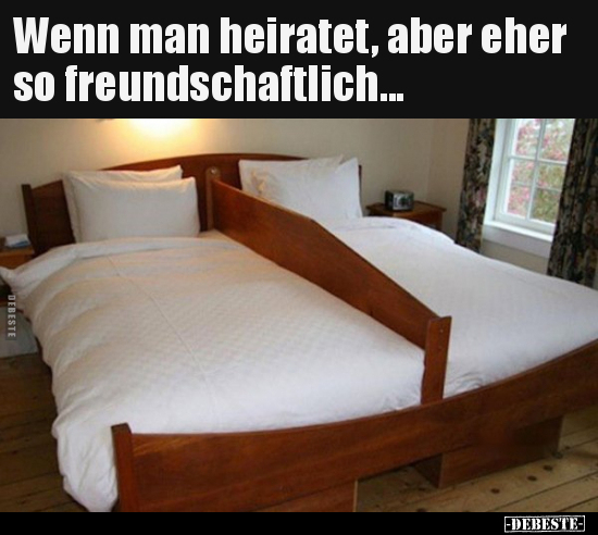 Wenn man heiratet, aber eher so freundschaftlich