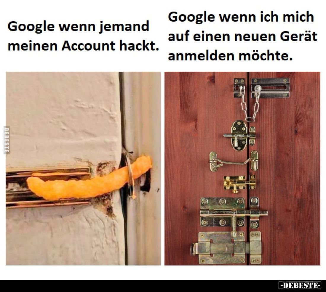 Google wenn jemand meinen Account hackt.
Google wenn ich mich auf einen neuen Gerät anmelden möchte.