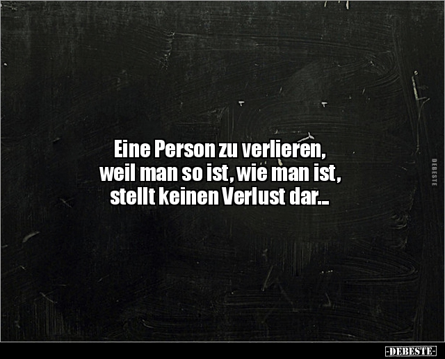 Eine Person zu verlieren, weil man so ist, wie.. - Lustige Bilder | DEBESTE.de