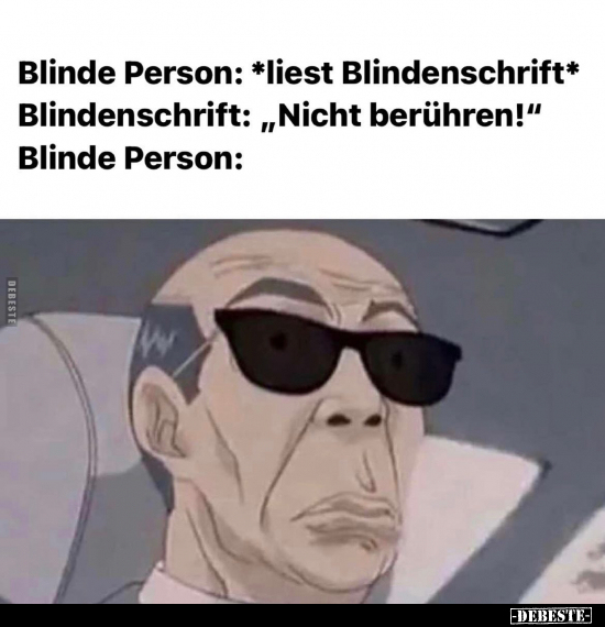 Blinde Person: *liest Blindenschrift*.. - Lustige Bilder | DEBESTE.de
