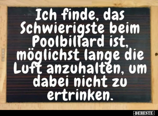 Ich finde, das Schwierigste beim Poolbillard ist, möglichst.. - Lustige Bilder | DEBESTE.de