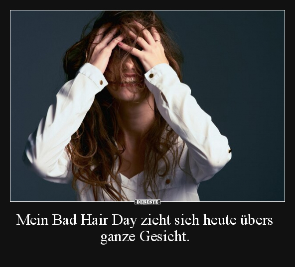 Mein Bad Hair Day zieht sich heute übers ganze Gesicht... - Lustige Bilder | DEBESTE.de