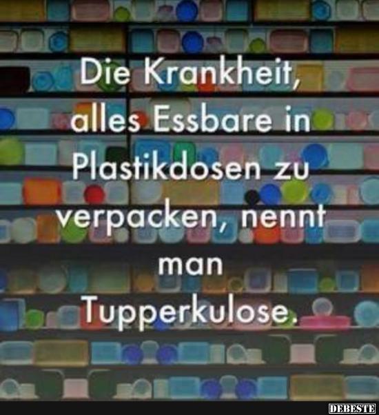 Die Krankheit, alles Essbare in Plastikdosen zu verpacken.. - Lustige Bilder | DEBESTE.de