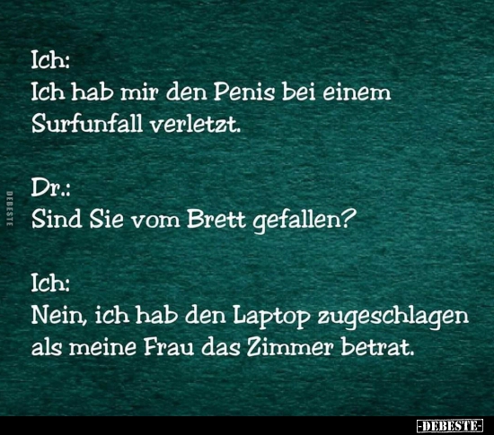 Ich: Ich hab mir den Penis bei einem Surfunfall.. - Lustige Bilder | DEBESTE.de