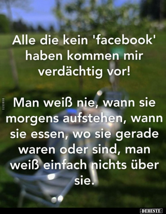 Alle die kein 'facebook' haben kommen mir verdächtig vor!.. - Lustige Bilder | DEBESTE.de