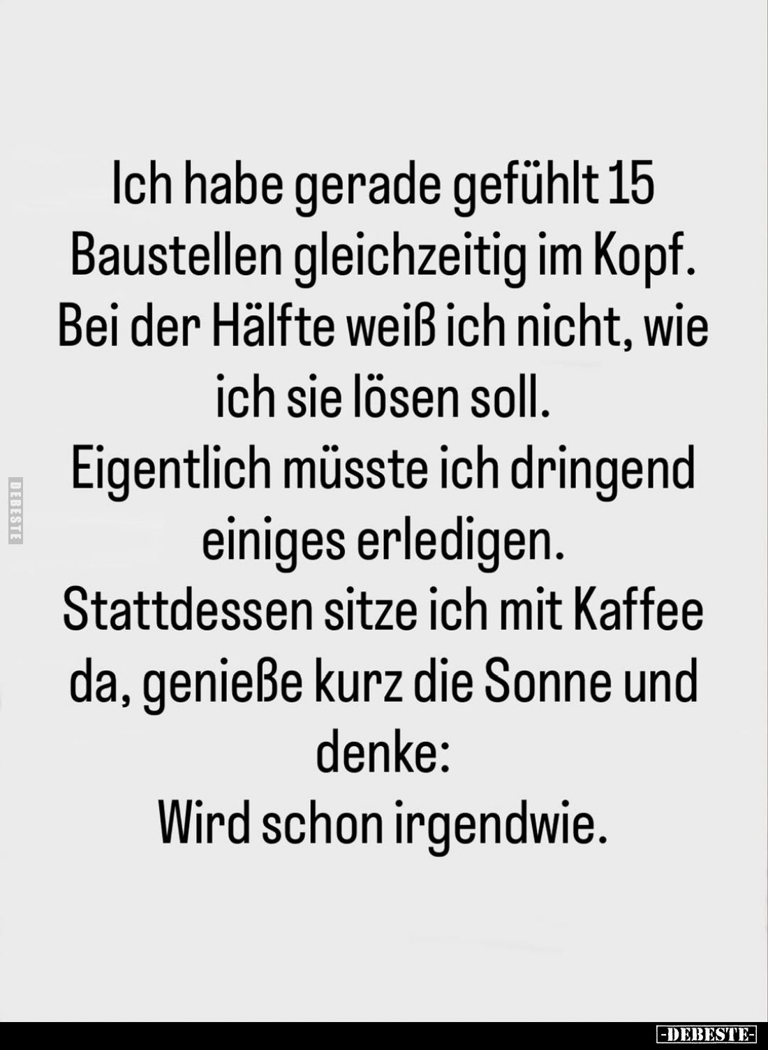 Ich habe gerade gefühlt 15 Baustellen gleichzeitig im Kopf. Bei der Hälfte weiß ich nicht, wie ich sie lösen soll.
Eigentlic...