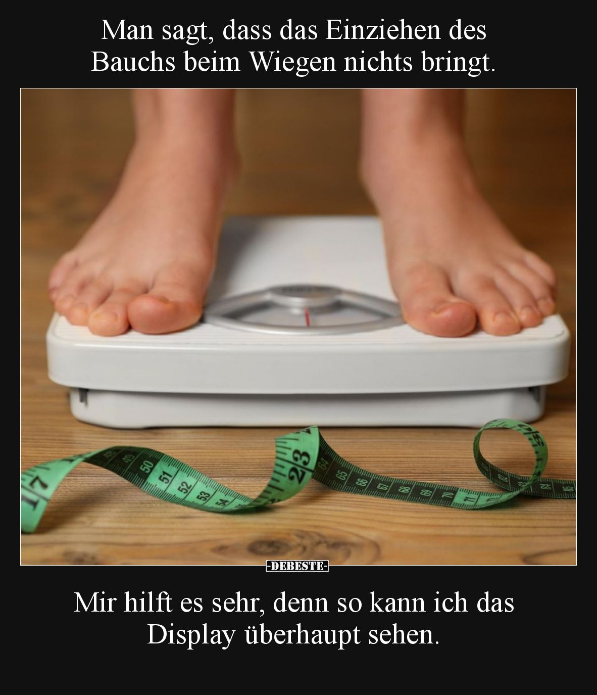 Man sagt, dass das Einziehen des Bauchs beim Wiegen nichts bringt.
Mir hilft es sehr, denn so kann ich das Display überh...