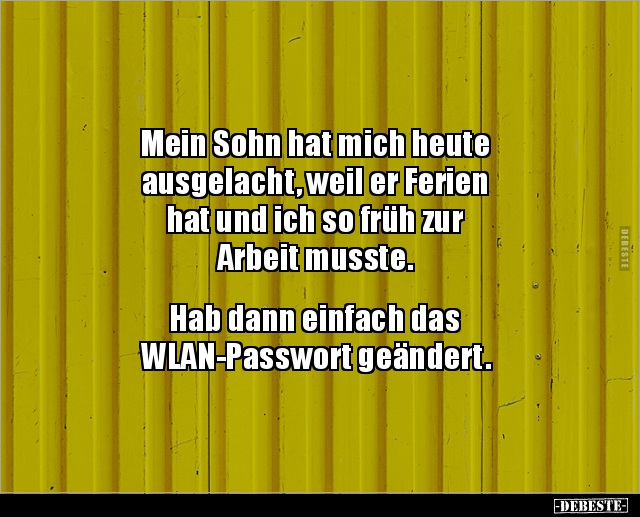 Mein Sohn hat mich heute ausgelacht, weil er Ferien hat.. - Lustige Bilder | DEBESTE.de