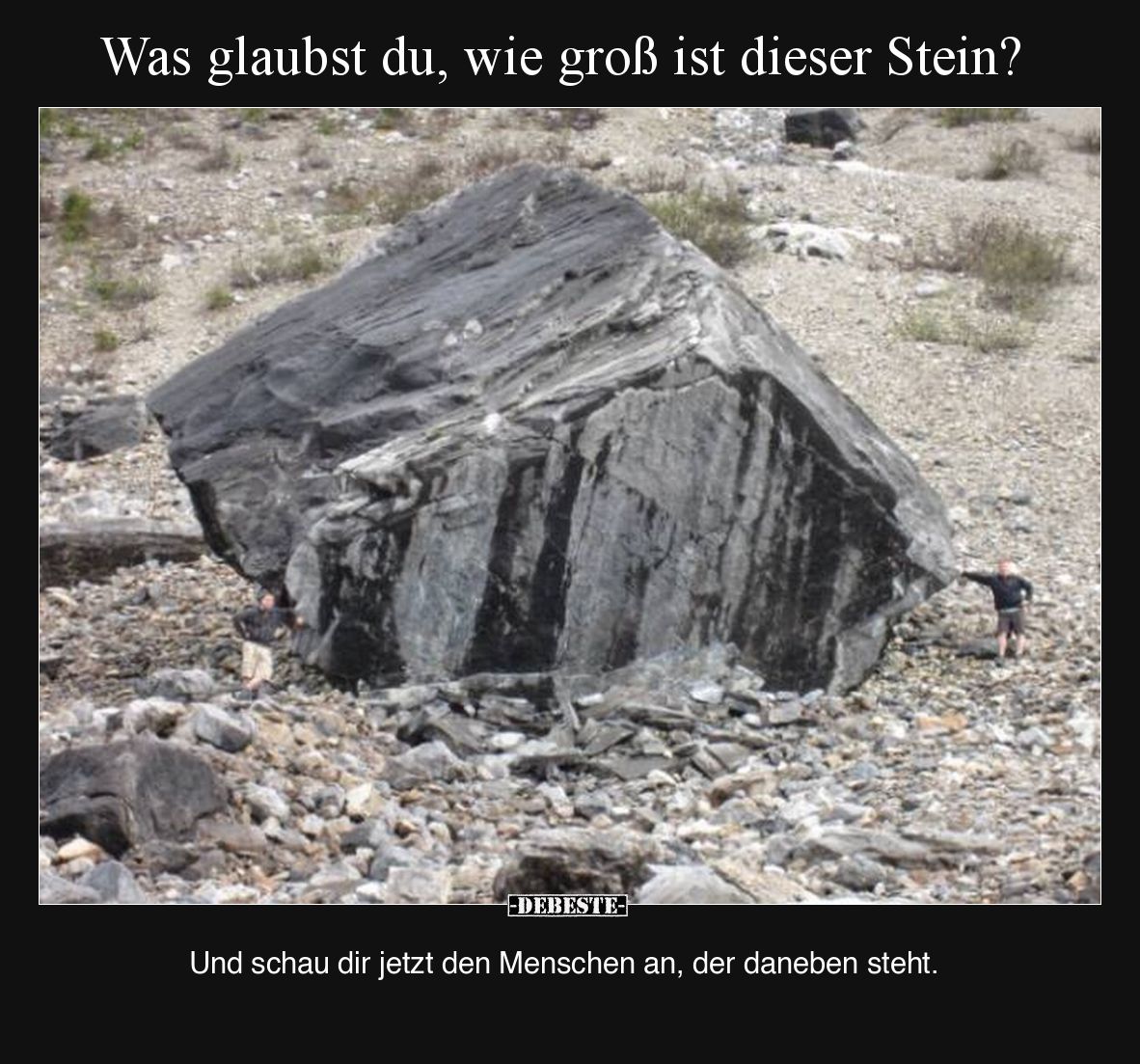 Was glaubst du, wie groß ist dieser Stein?

Und schau dir jetzt den Menschen an, der daneben steht.
