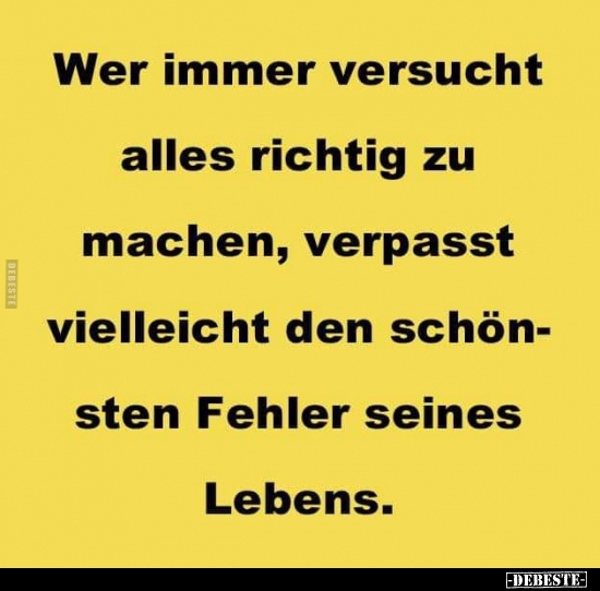 Wer immer versucht alles richtig zu machen, verpasst..