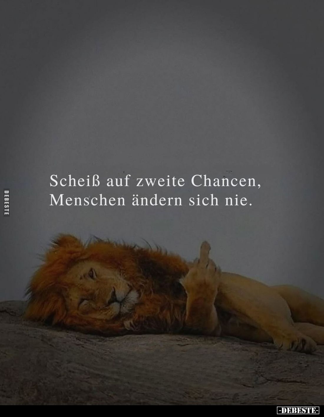 Scheiß auf zweite Chancen, Menschen ändern sich nie.