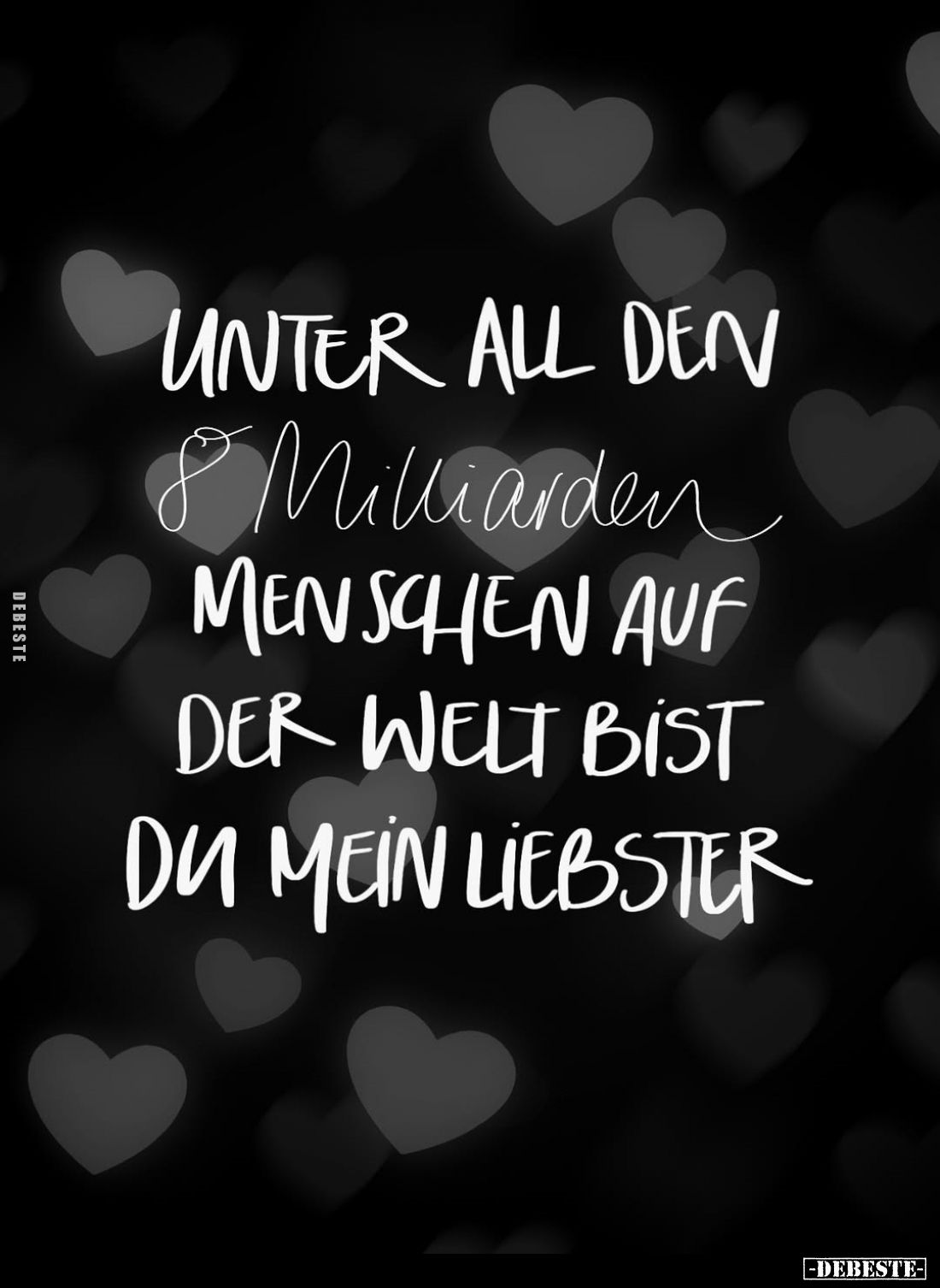 Unter all den 8 Milliarden Menschen auf der Welt bist du mein liebster