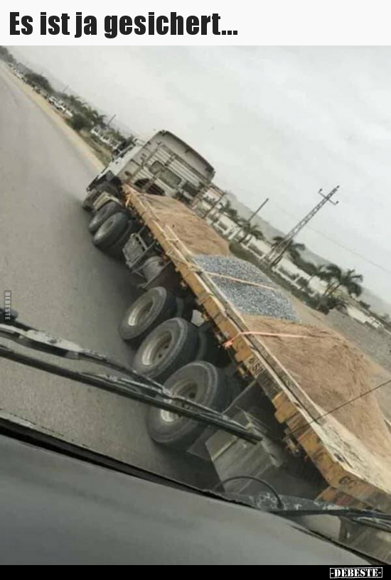 Es ist ja gesichert...