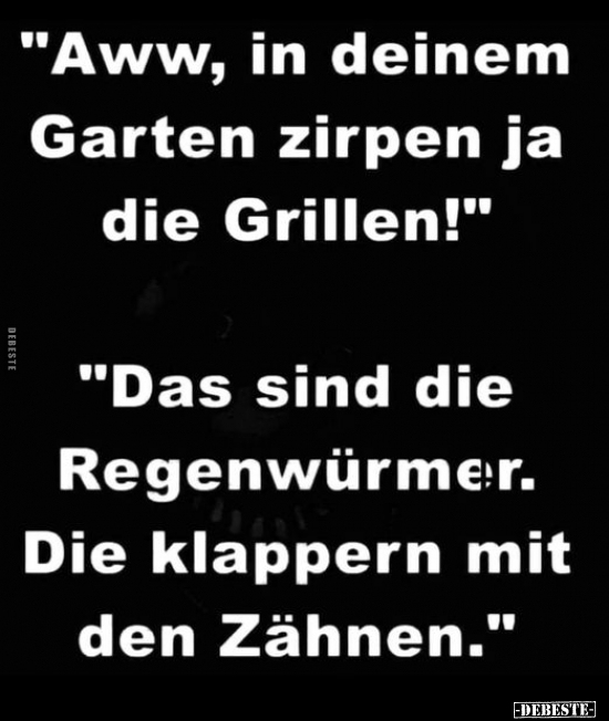 "Aww, in deinem Garten zirpen ja die Grillen!".. - Lustige Bilder | DEBESTE.de
