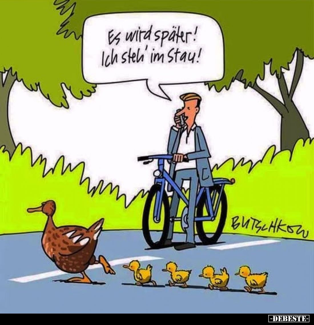 Es wird später!
Ich steh' im Stau!