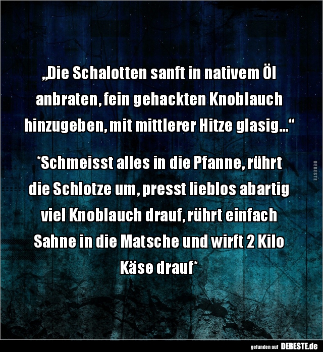 „Die Schalotten sanft in nativem Öl anbraten, fein..." - Lustige Bilder | DEBESTE.de