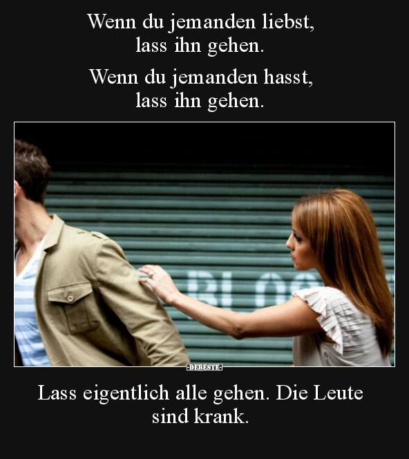 Wenn du jemanden liebst, lass ihn gehen... - Lustige Bilder | DEBESTE.de