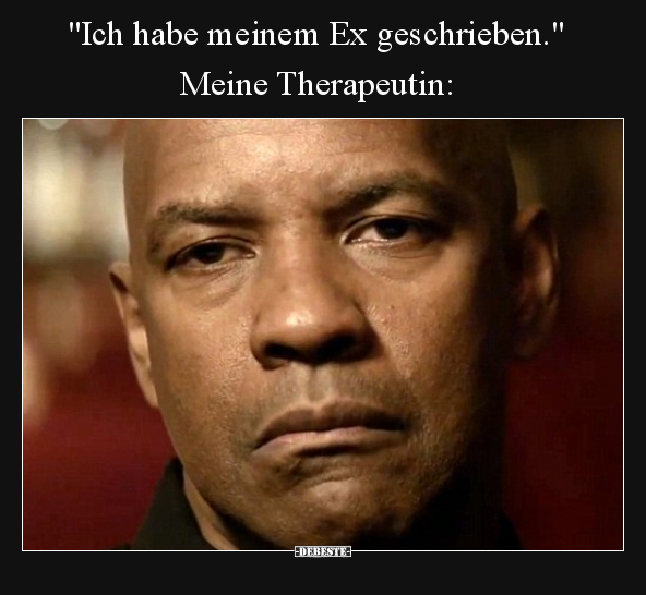 "Ich habe meinem Ex geschrieben." Meine Therapeutin.. - Lustige Bilder | DEBESTE.de