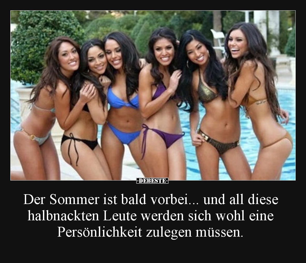 Der Sommer ist bald vorbei... und all diese halbnackten Leute werden sich wohl eine Persönlichkeit zulegen müssen.
