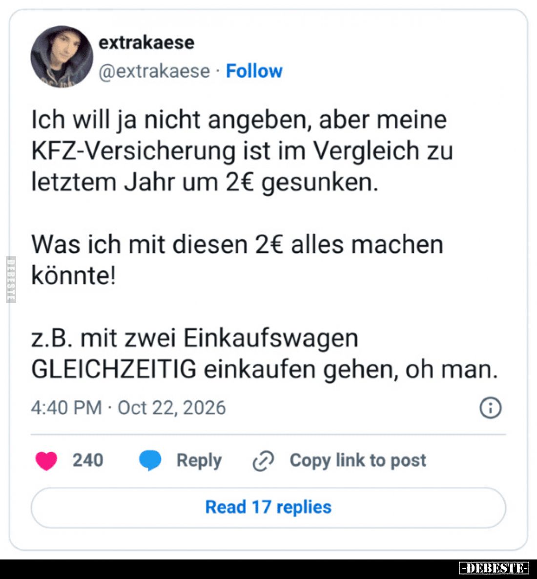 Ich will ja nicht angeben, aber meine KFZ-Versicherung ist im Vergleich zu letztem Jahr um 2€ gesunken.

Was ich mit diesen...