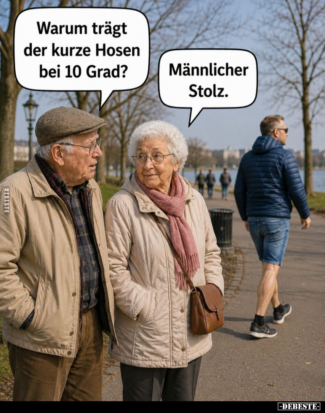 Warum trägt der kurze Hosen bei 10 Grad? -
Männlicher Stolz.