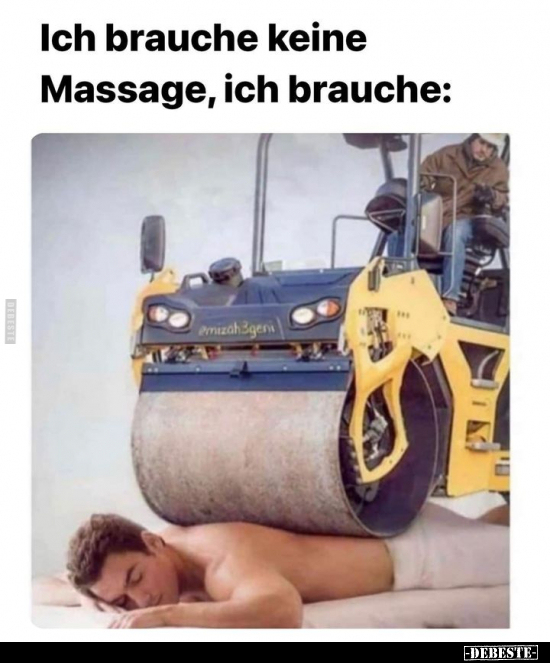 Ich brauche keine Massage, ich brauche.. - Lustige Bilder | DEBESTE.de