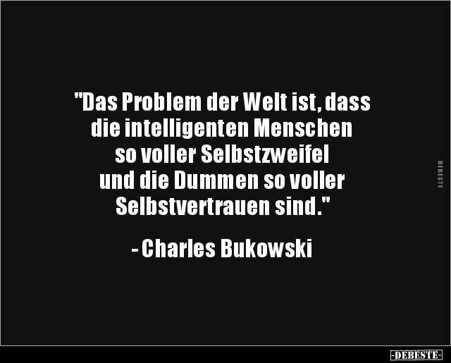 "Das Problem der Welt ist, dass die intelligenten.." - Lustige Bilder | DEBESTE.de