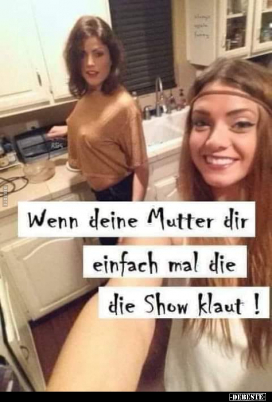 Wenn deine Mutter dir einfach mal die die Show klaut!.. - Lustige Bilder | DEBESTE.de
