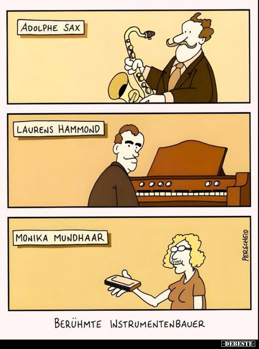 Adolphe Sax.
Laurens Hammond.
Monika Mundhaar.
Berühmte Instrumentenbauer.