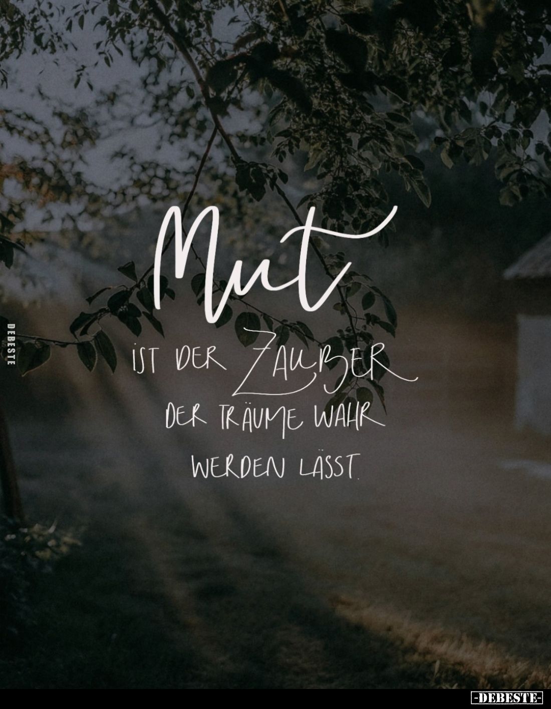 Mut ist der Zauber der Träume wahr werden lasst.