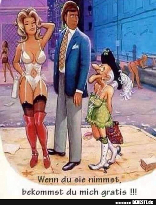 Wenn du sie nimmst, bekommst du mich gratis!