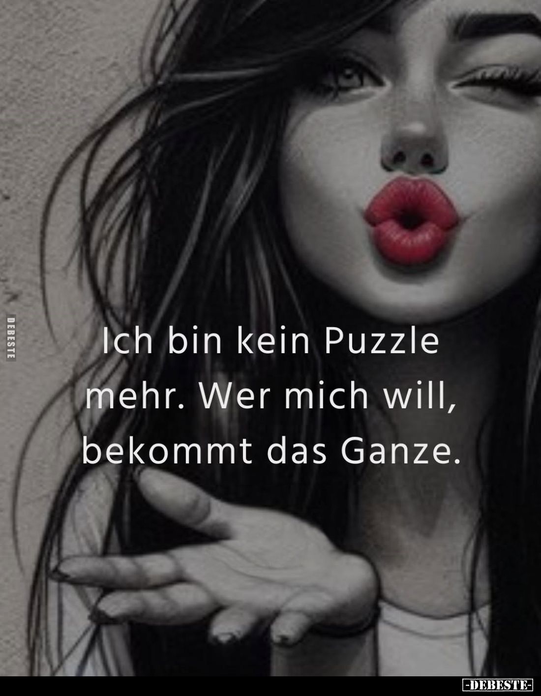 Ich bin kein Puzzle mehr. Wer mich will, bekommt das Ganze.