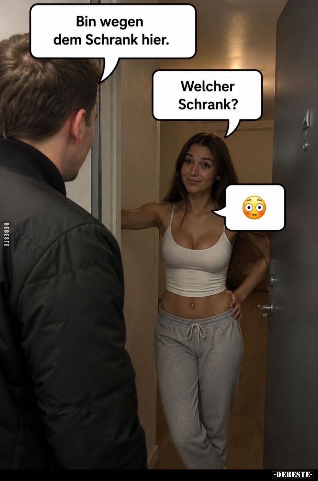Bin wegen dem Schrank hier. -
Welcher Schrank?