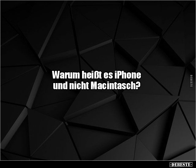 Warum heißt es iPhone und nicht Macintasch?.. - Lustige Bilder | DEBESTE.de